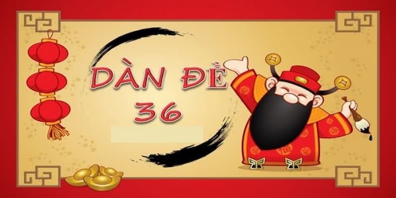 Dàn Đề 36 Số - Phương Pháp Chơi Số Bất Bại Đáng Để Thử